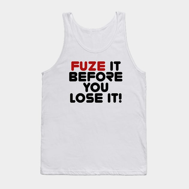 Fuze It Before You Lose It! Tank Top by Roufxis